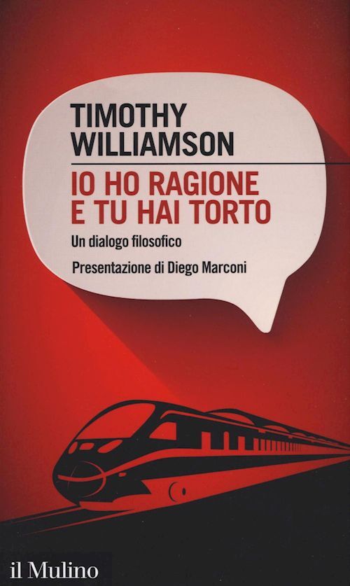 IO HO RAGIONE E TU HAI TORTO  - WILLIAMSON TIMOTHY - Il Mulino