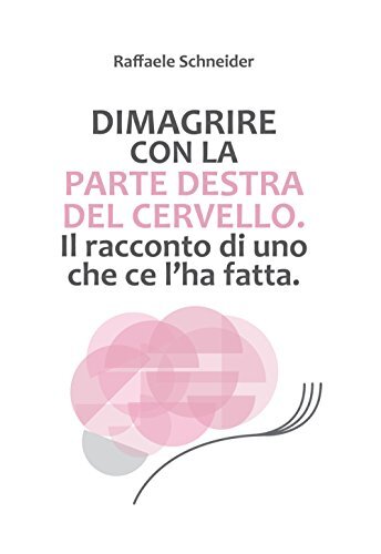 9788893493482 Dimagrire con la parte destra del cervello. Il rac...ce l'ha fatta