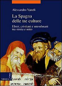 La Spagna delle tre culture. Ebrei, cristiani e musulmani tra storia e mito