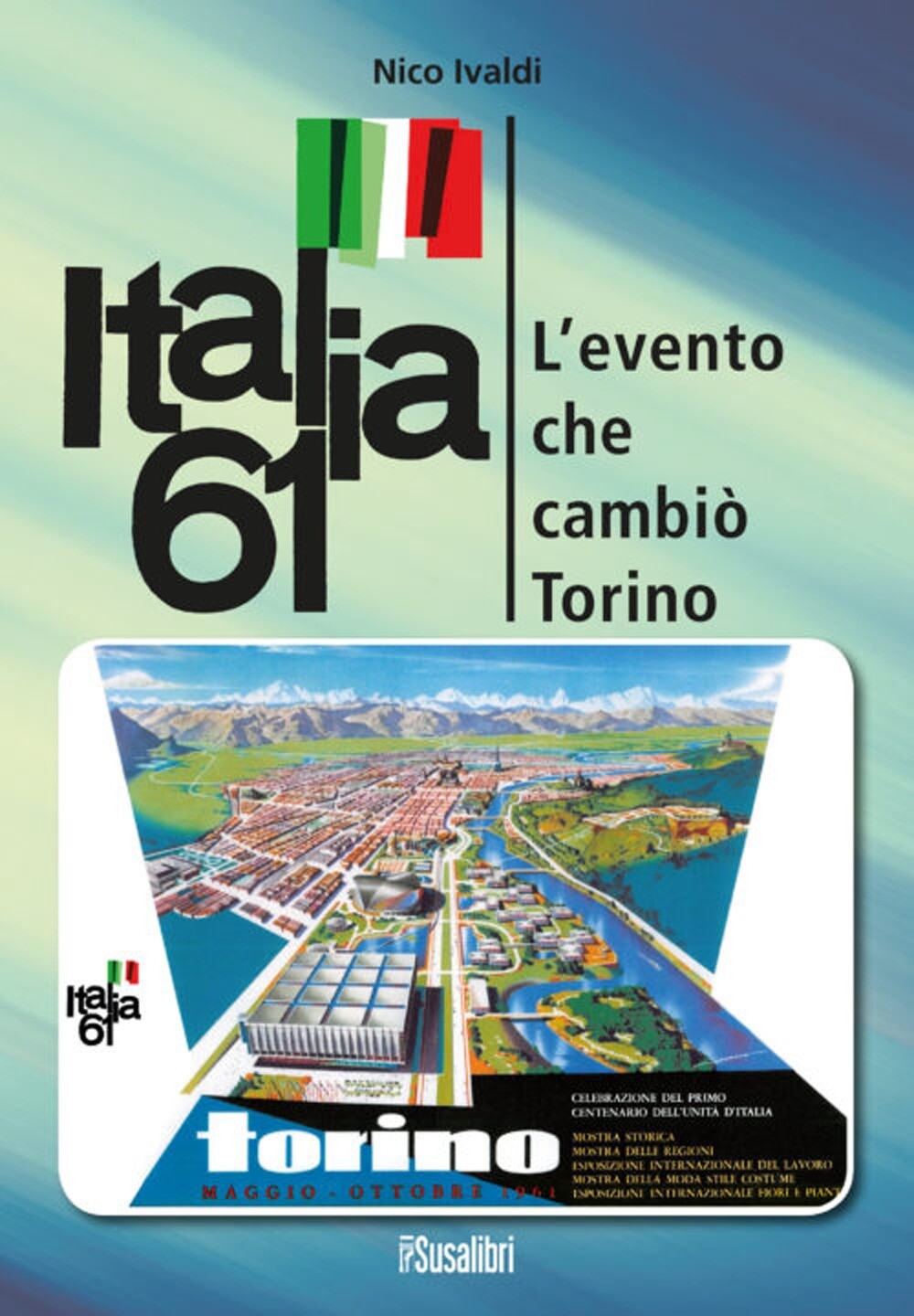 Libri Nico Ivaldi - Italia 61. L'evento Che Cambio Torino