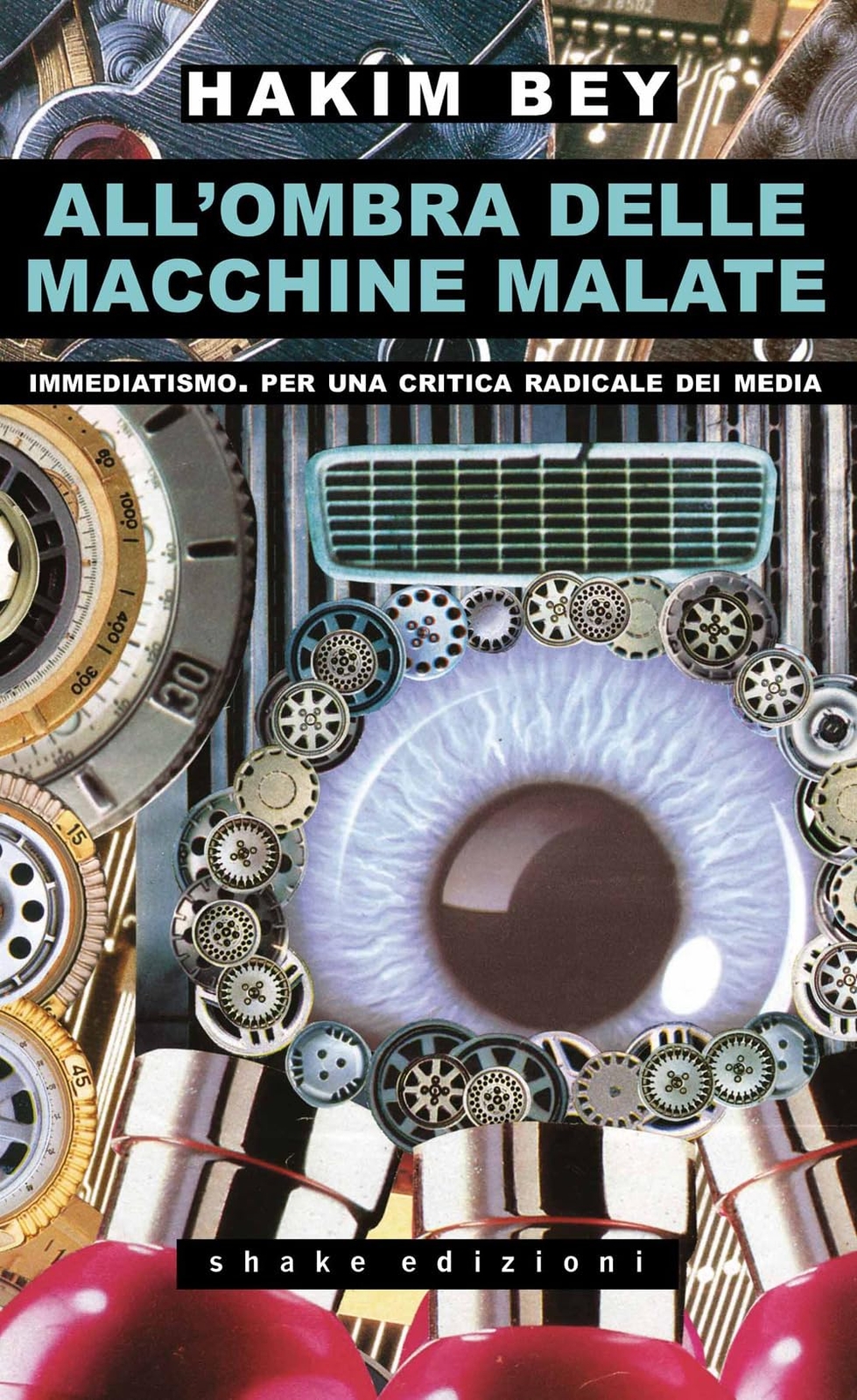 Libri Hakim Bey - All'ombra Delle Macchine Malate. Immediatismo. Per Una Critica