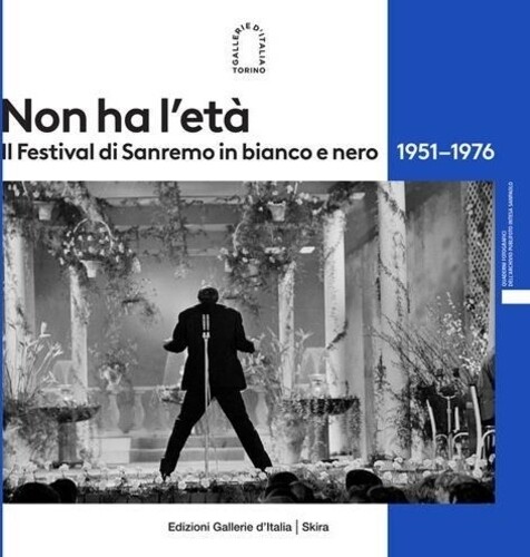 Libri Non Ha L'eta. Il Festival Di Sanremo In Bianco E Nero 1951-1976. Ediz. Ill