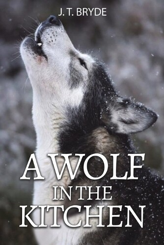 J. T. Bryde A Wolf in the Kitchen (Tascabile)