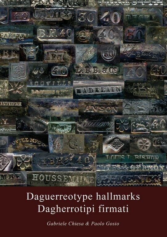 Daguerreotype hallmarks - Dagherrotipi firmati	 di Gabriele Chiesa, Paolo Gosio,
