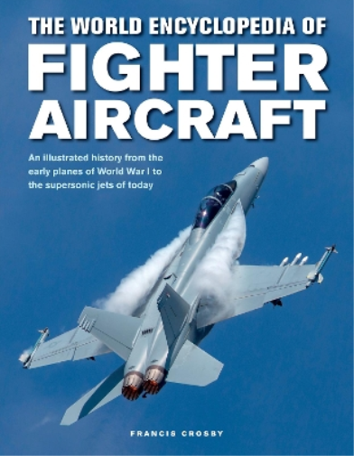 Francis Crosby Fighter Aircraft, The World Encyclopedia of (Copertina rigida)