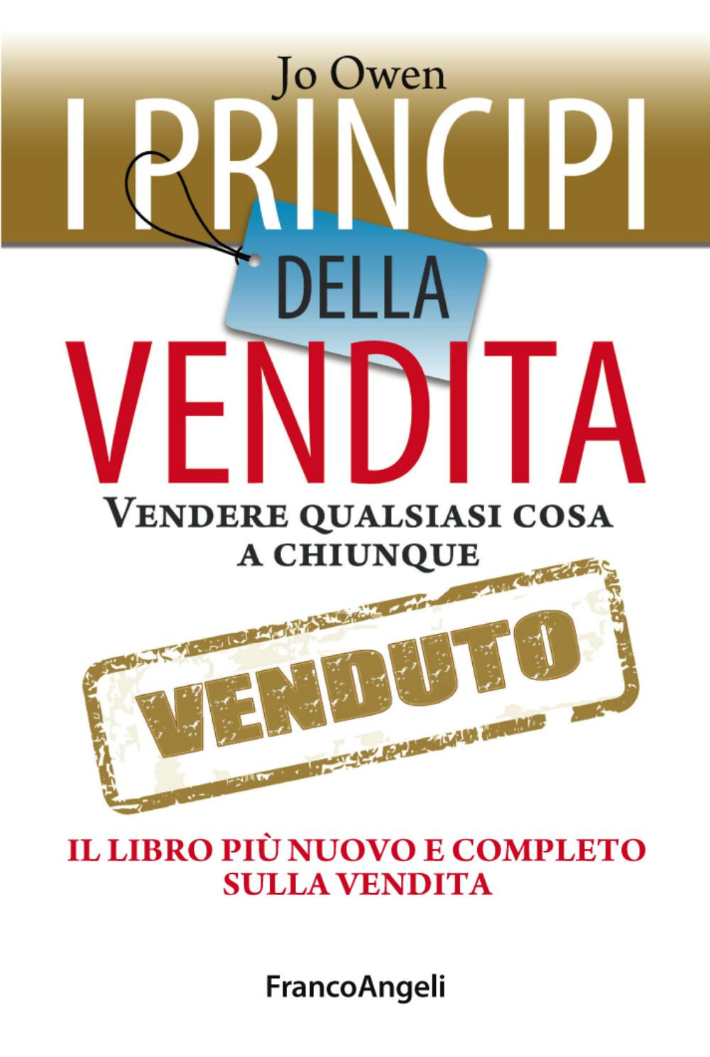 Libri Jo Owen - I Principi Della Vendita. Vendere Qualsiasi Cosa A Chiunque. Il