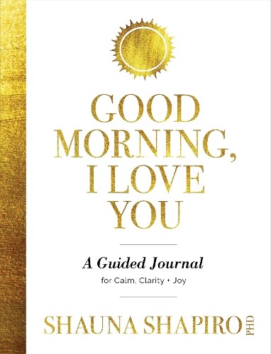 Shauna Shapiro Good Morning, I Love You (Tascabile)