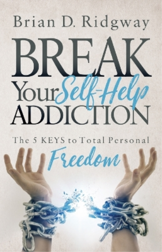 Brian D. Ridgway Break Your Self Help Addiction (Tascabile)