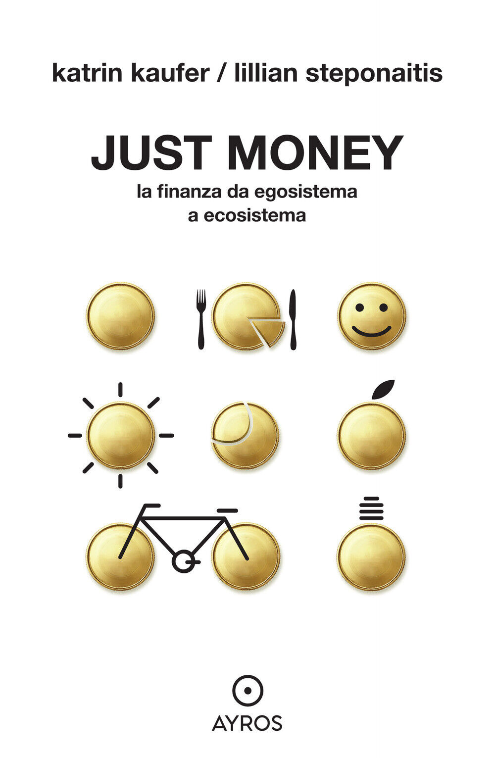 Just money. La finanza da egosistema a ecosistema - Kaufer Katrin, Stepona...