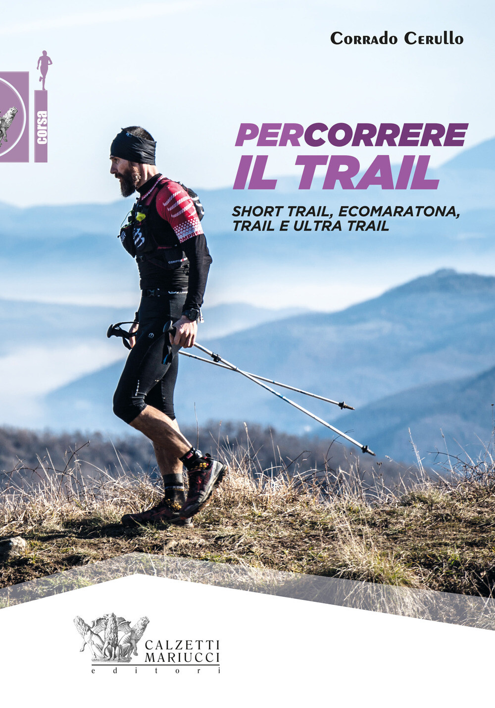 Percorrere il trail. Short trail, ecomaratona, trail e ultra trail - Cerul...