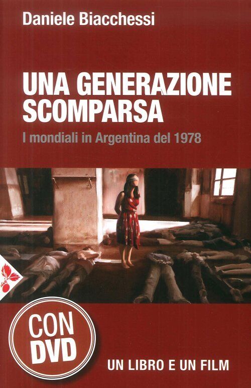 Libri Daniele Biacchessi - Una Generazione Scomparsa. I Mondiali In Argentina De