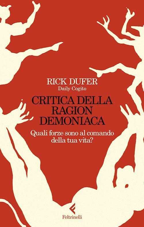 CRITICA DELLA RAGION DEMONIACA. QUALI FORZE SONO AL COMANDO DELLA TUA VITA?  -