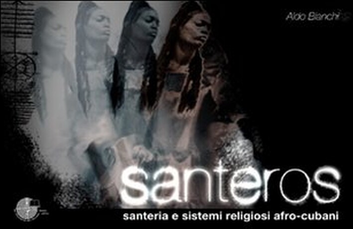 Libri Aldo Bianchi - Santeros. Santeria E Sistemi Religiosi Afro-Cubani. Ediz. I