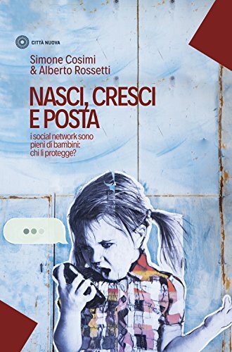 9788831175326 Nasci, cresci e posta. I social network sono pieni... li protegge?