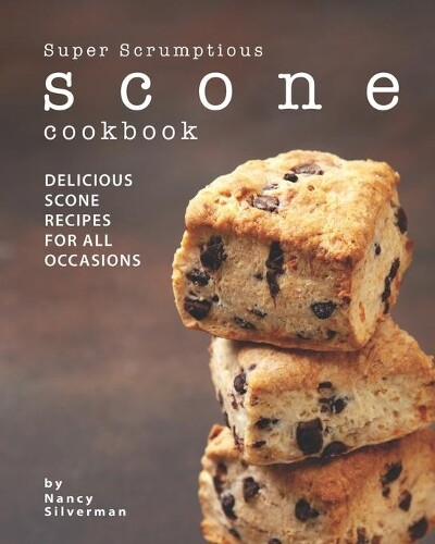 Nancy Silverman Super Scrumptious Scone Cookbook (Tascabile)