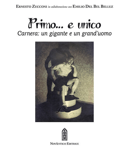 Libri Ernesto Zucconi / Del Bel Belluz Emilio - Primo... E Unico. Carnera: Un Gi