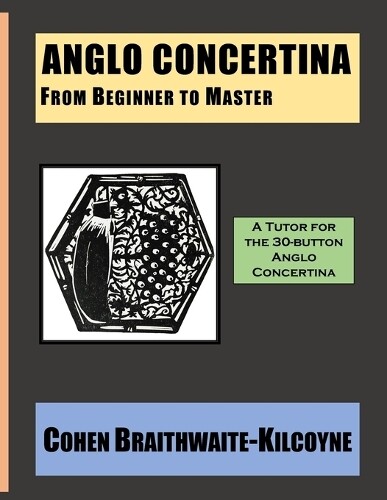 Cohen Braithwaite-Kilcoyne Anglo Concertina from Beginner to Master (Tascabile)