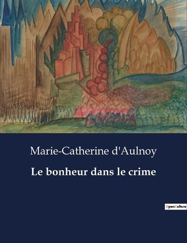Marie-Catherine D'Aulnoy Le bonheur dans le crime (Tascabile)