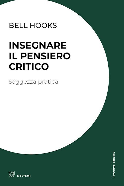 INSEGNARE IL PENSIERO CRITICO. SAGGEZZA PRATICA  - BELL HOOKS - Meltemi