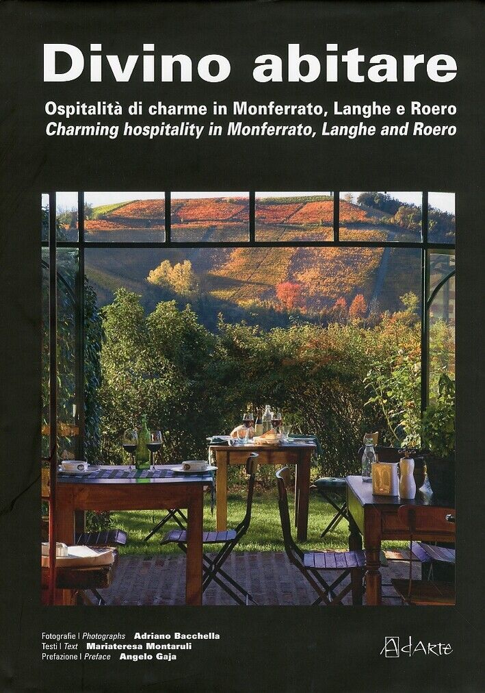 Divino Abitare. Ospitalità di Charme in Monferrato, Langhe e Roero. Charming hos