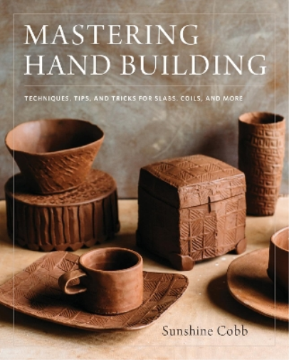 Sunshine Cobb Mastering Hand Building (Copertina rigida) Mastering Ceramics