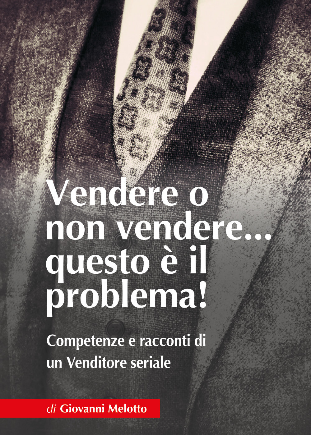 Libri Melotto Giovanni - Vendere O Non Vendere... Questo E Il Problema! Competen