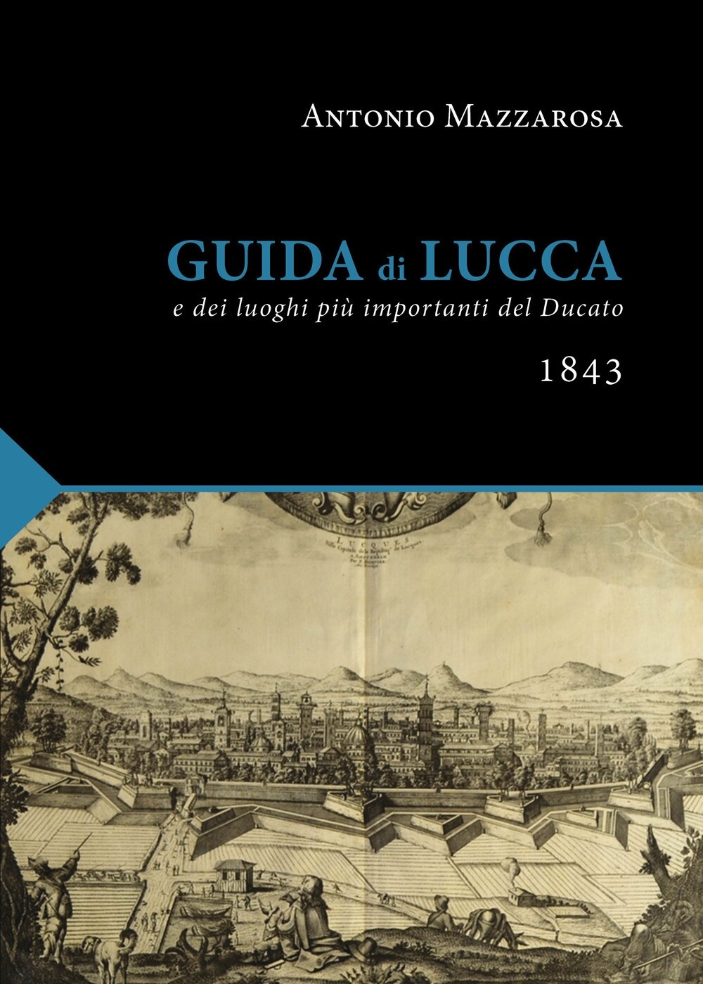 Guida di Lucca (rist. anast. Lucca, 1843) - [Pacini Fazzi]