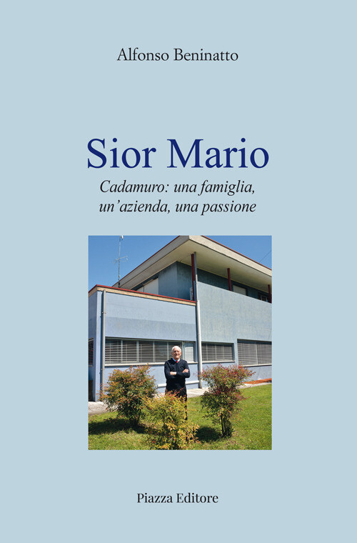 Sior Mario. Cadamuro: una famiglia, un'azienda, una passione - Beninatto Alfonso