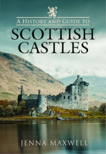 Jenna Maxwell A History and Guide to Scottish Castles (Copertina rigida)
