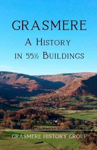 Grasmere History Group Grasmere: A History in 55½ Buildings (Tascabile)