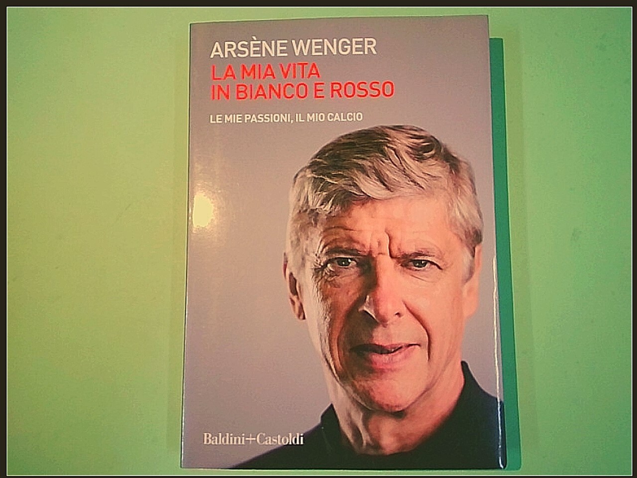 LA MIA VITA IN BIANCO E ROSSO WENGER BALDINI CASTOLDI