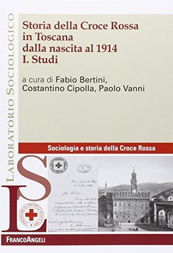 9788891727848 Storia della Croce Rossa in Toscana dalla nascita al 1914 - F. Ber