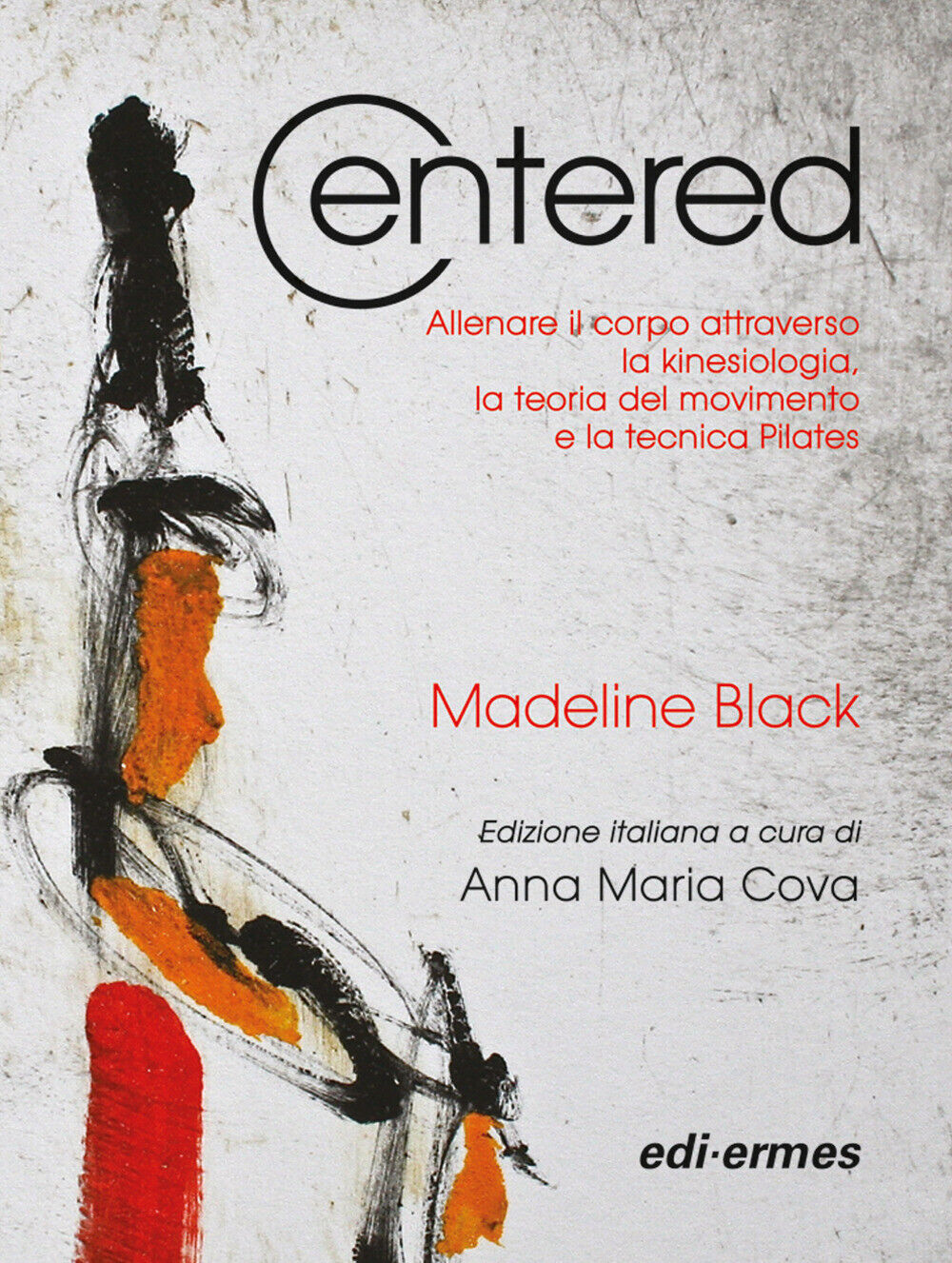 Centered. Allenare il corpo attraverso la kinesiologia, la teoria del movi...
