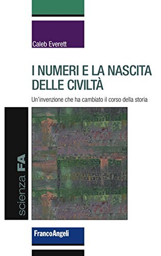 9788891762412 I numeri e la nascita delle civiltà. Un'invenzion... della storia