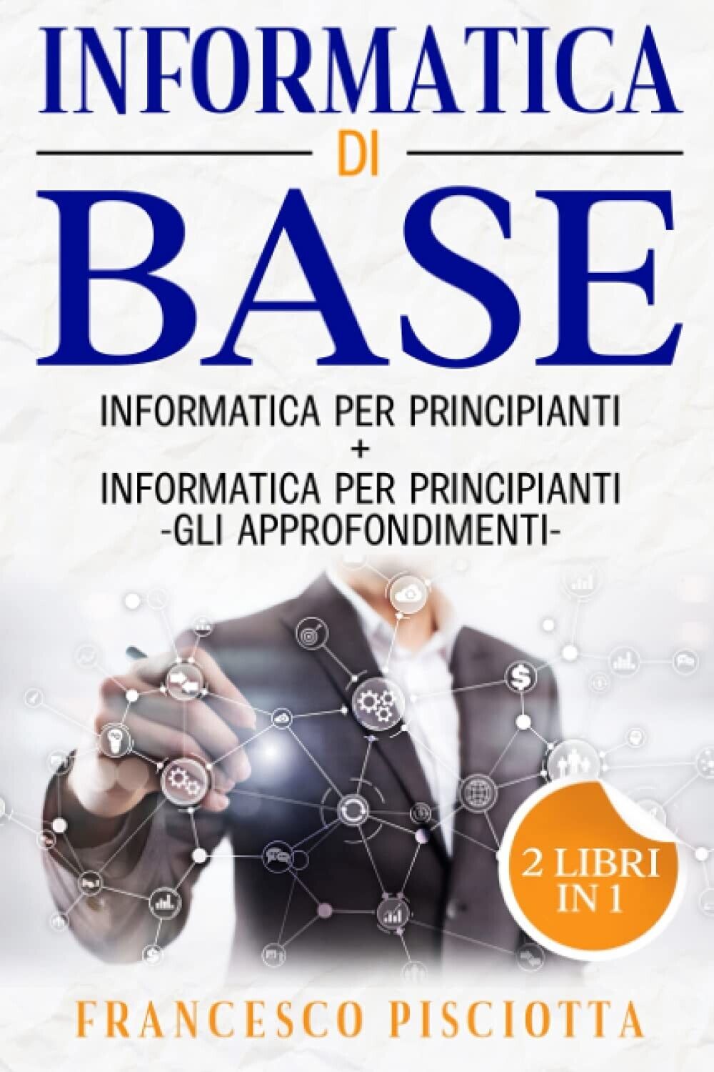 Informatica di base: 2 LIBRI: • INFORMATICA PER PRINCIPIANTI