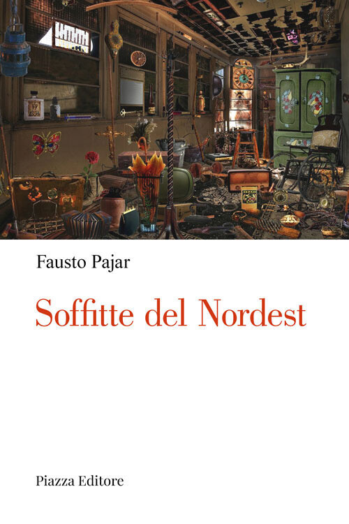 SOFFITTE DEL NORDEST. PERSONE, COSE E FATTI CHE PARLANO AL CUORE PAJAR FAUSTO