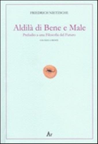 Al di là del bene e del male. Preludio a una filosofia del futuro. Testo t...