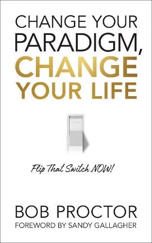 Bob Proctor Change Your Paradigm, Change Your Life (Tascabile)