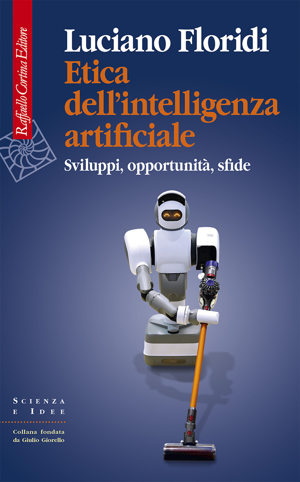 Libri Luciano Floridi - Etica Dell'intelligenza Artificiale. Sviluppi, Opportuni