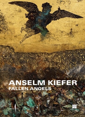 Libri Anselm Kiefer. Fallen Angels. Ediz. Illustrata