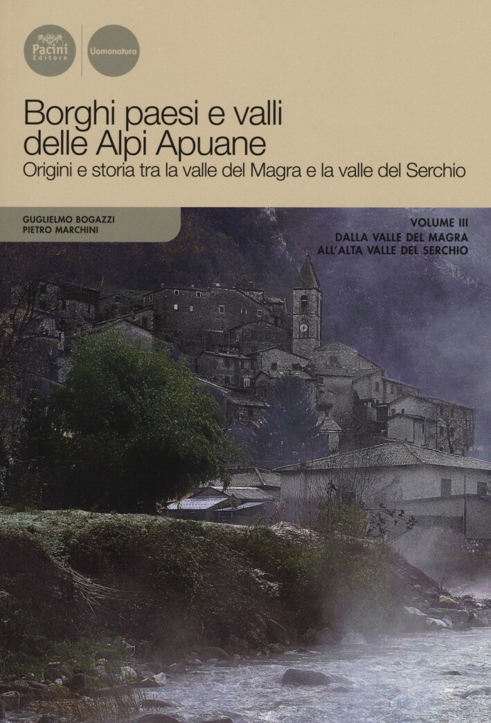 Borghi paesi e valli delle alpi Apuane. Vol. 3: Dalla valle del Maga all'alta va