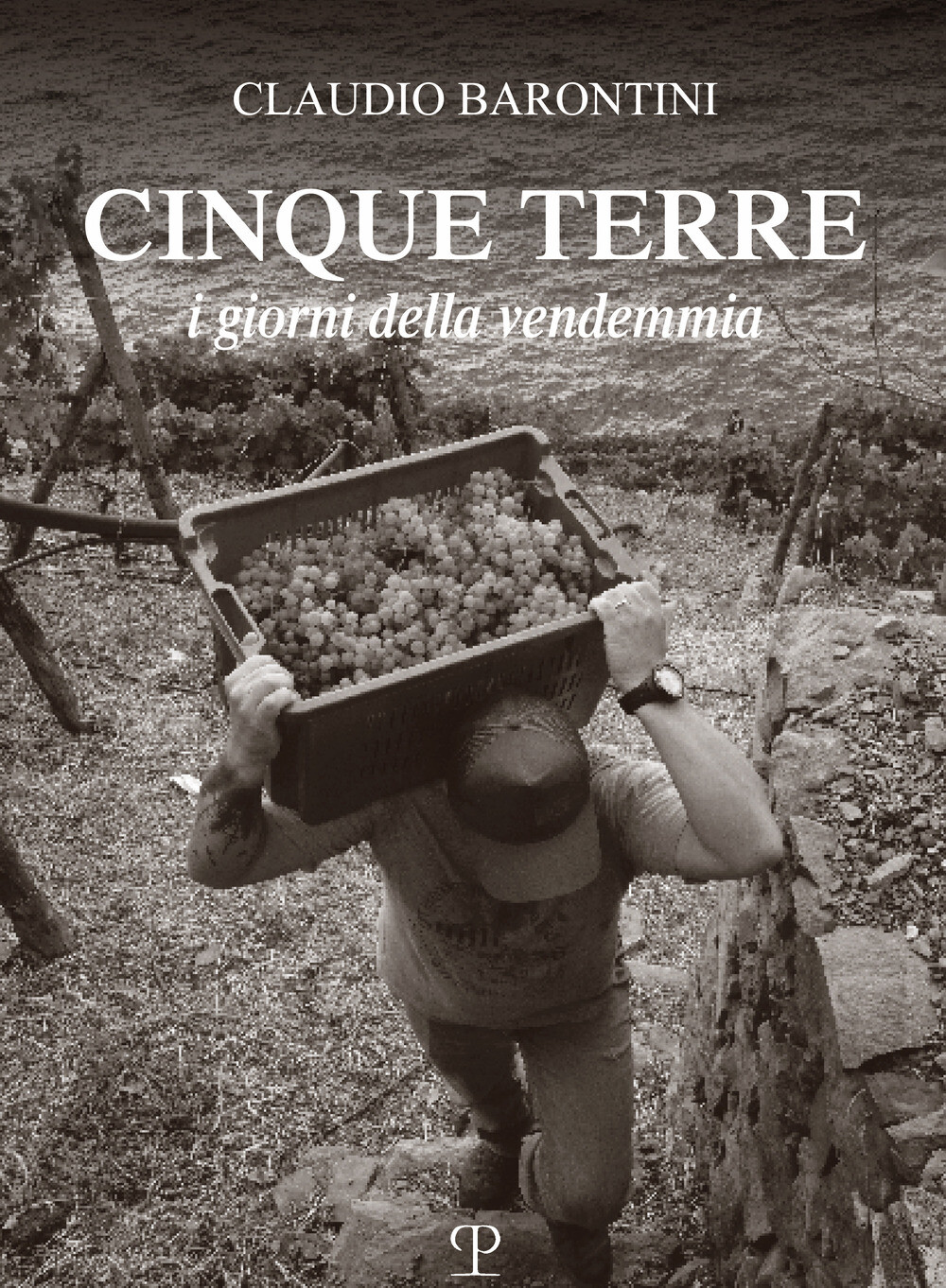 Libri Claudio Barontini - Cinque Terre. I Giorni Della Vendemmia. Ediz. Italiana