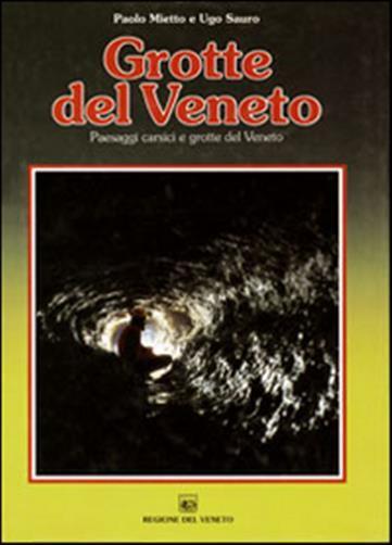 Grotte del veneto. Paesaggi carsici e grotte del Veneto - Mietto Paolo, Sa...