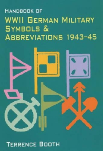 Handbook of WWII German Military Symbols and Abbreviations 1943-45 b (Tascabile)