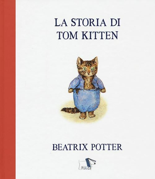 LA STORIA DI TOM KITTEN. EDIZ. A COLORI  - POTTER BEATRIX - Pulce