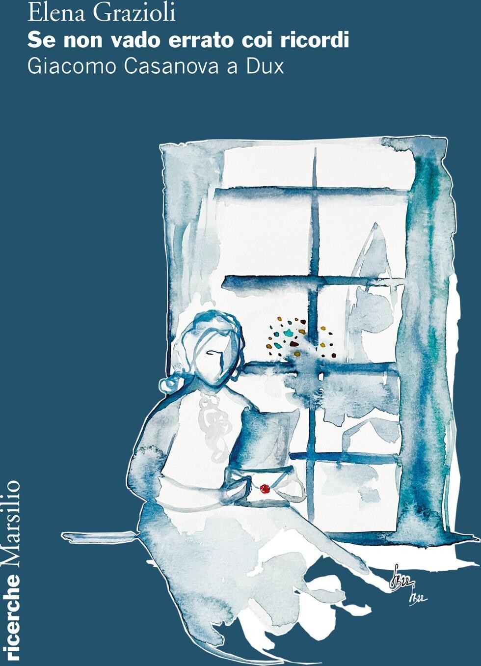 Libri Grazioli Elena - Se Non Vado Errato Coi Ricordi. Giacomo Casanova A Dux