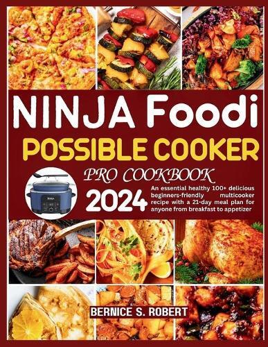 Bernice S Robert Ninja Foodi Possible Cooker Pro Cookbook 2024 (Tascabile)
