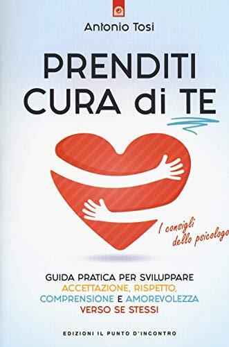 9788868205669 Prenditi cura di te. Guida pratica per sviluppare ...llo psicologo