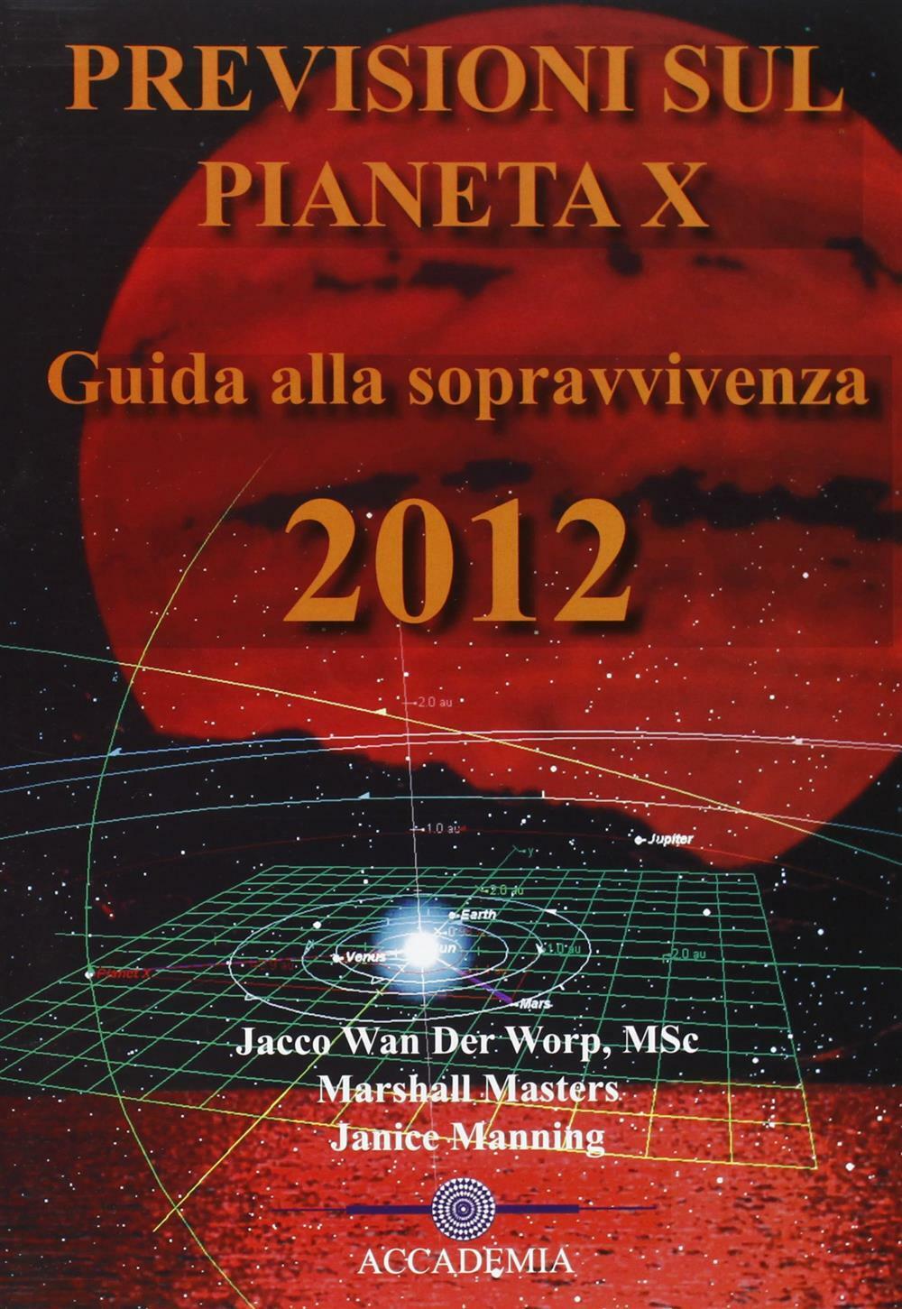 Previsioni sul pianeta X. Guida alla sopravvivenza 2012 - Masters Marshall...