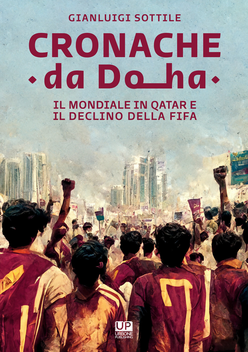 Cronache da Doha. Il mondiale del Qatar e il declino della FIFA - Sottile ...